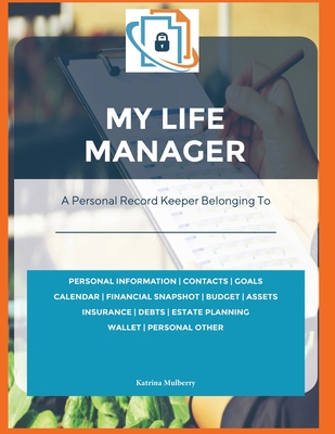 My Life Manager©: A Complete Record Keeper & Workbook to fill with personal information that will help one become better organized and prepared for ... Life Management Systems Workbook Series)
