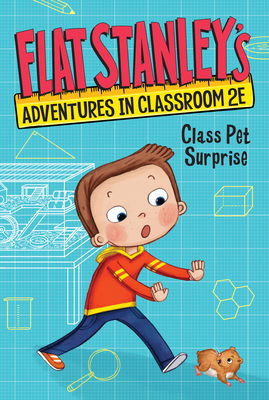 Flat Stanley's Adventures in Classroom 2E #1: Class Pet Surprise: Stanley Lambchop and Classroom 2E adopt a hamster named Cottonball―then she escapes in this STEM chapter book for ages 6-10