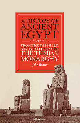 A History of Ancient Egypt, Volume 3: From the Shepherd Kings to the End of the Theban Monarchy  (A History of Ancient Egypt #3)