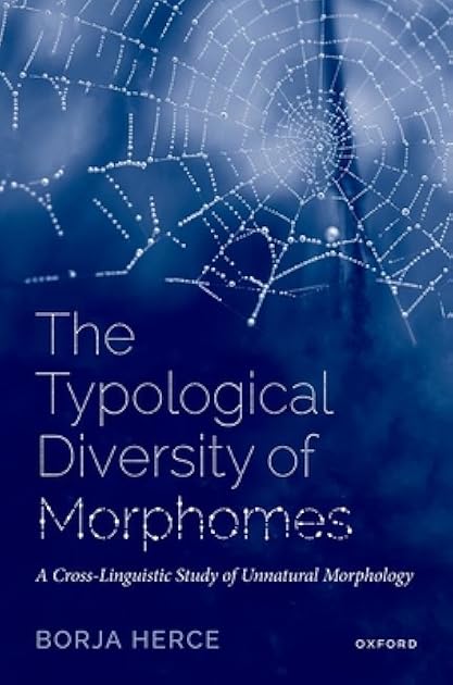 The Typological Diversity of Morphomes: A Cross-Linguistic Study of Unnatural Morphology