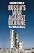 Russia's War Against Ukraine: The Whole Story