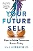 Your Future Self: How to Ma...