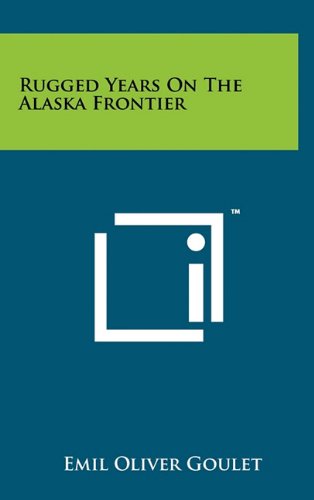 Rugged Years on the Alaska Frontier (Hardcover)