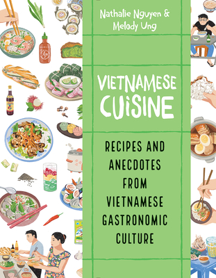 Vietnamese Cuisine: Recipes and Anecdotes from Vietnamese Gastronomic Culture (Asian Food)