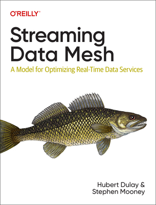 Streaming Data Mesh: A Model for Optimizing Real-Time Data Services (Paperback)
