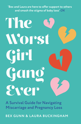 The Worst Girl Gang Ever: The ultimate guide to recovery after miscarriage and baby loss with guidance from experts in mindfulness, grief, therapy and relationships. (Paperback)