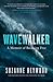 Wavewalker: THE INTERNATIONAL BESTSELLING TRUE-STORY OF A YOUNG GIRL’S FIGHT FOR FREEDOM AND EDUCATION