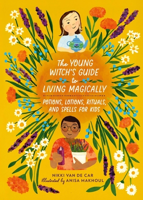 The Young Witch’s Guide to Living Magically: Potions, Lotions, Rituals, and Spells for Kids (Hardcover)