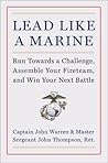 Lead Like a Marine: Run Towards a Challenge, Assemble Your Fireteam, and Win Your Next Battle – A National Bestseller: Marine Corps Training for Resilient Teams