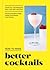 How to Make Better Cocktails by Andrew Shannon