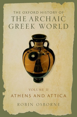 The Oxford History of the Archaic Greek World: Volume II: Athens and Attica (Hardcover)