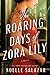 The Roaring Days of Zora Lily