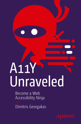 A11Y Unraveled: Become a Web Accessibility Ninja (Paperback)