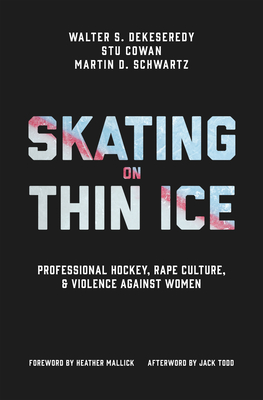 Skating on Thin Ice: Professional Hockey, Rape Culture, and Violence against Women (Hardcover)