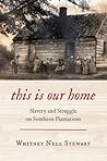 This Is Our Home by Whitney Nell Stewart