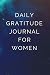 Daily Gratitude Journal for Women by Adam Steve
