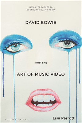 David Bowie and the Art of Music Video (New Approaches to Sound, Music, and Media)