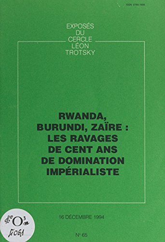 Rwanda, Burundi, Zaïre : les ravages de cent ans de domination impérialiste: Exposé du Cercle Léon Trotsky du 16 décembre 1994 (French Edition)