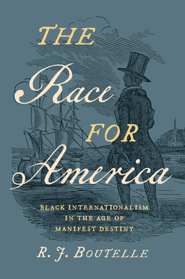 The Race for America: Black Internationalism in the Age of Manifest Destiny (Hardcover)