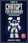 ChatGPT for Beginners: The Complete Guide (4 Books in 1): How ChatGPT Works, Making Money with ChatGPT, Writing Great Prompts, ChatGPT Plugins Guide (Generative AI & Chat GPT Mastery Series Book 6)