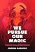We Pursue Our Magic: A Spir...