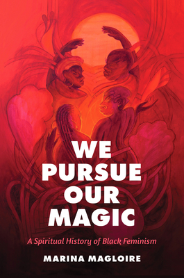We Pursue Our Magic: A Spiritual History of Black Feminism (Paperback)