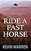 Ride a Fast Horse (Western Series Level I by Kevin Warren
