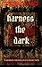 Harness the Dark