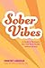 Sober Vibes: A Guide to Thr...
