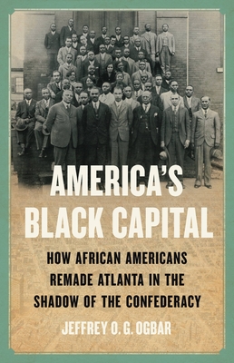 America's Black Capital: How African Americans Remade Atlanta in the Shadow of the Confederacy (Hardcover)