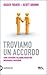 Troviamo un accordo. Come costruire relazioni produttive impa... by Roger Fischer