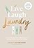 Live, Laugh, Laundry: A calming guide to keeping your clothes clean – and you happy
