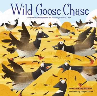 Merriam-Webster - Wild Goose Chase: Funny Animal Phrases and the Meanings Behind Them - PI Kids