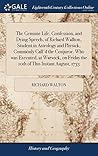 The Genuine Life, Confession, and Dying Speech, of Richard Wallton, Student in Astrology and Physick, Commonly Call'd the Conjuror. Who was Executed, ... Friday the 10th of This Instant August, 1733
