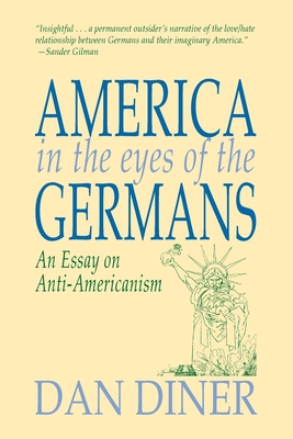 America in the Eyes of the Germans: An Essay on Anti-Americanism