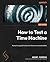 How to Test a Time Machine:...