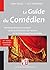 Le guide du comédien: Renseignements pratiques pour la formation de l'acteur et sa réussite professionnelle