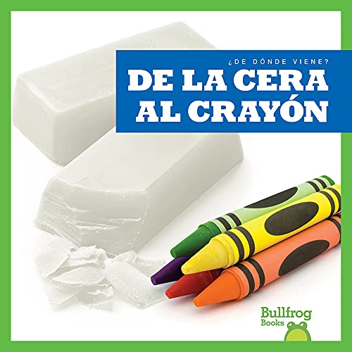 De la cera al crayón (From Wax to Crayon) (¿De dónde viene? (Where Does It Come From?)) (Spanish Edition)
