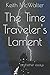 The Time Traveler's Lament:...