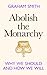 Abolish the Monarchy: Why W...