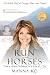 To Run with Horses: From a ...