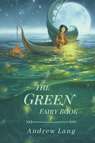 The Green Fairy Book: Original Classics and Annotated