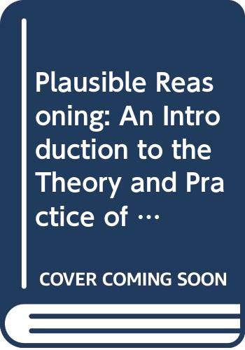 Plausible Reasoning: An Introduction to the Theory and Practice of Plausibilistic Inference (Paperback)