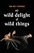 The Wild Delight of Wild Th...