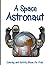 A Space Astronaut: Space Coloring and Activity Book for Kids Ages 4-8 | gifts for space lovers kids | with Dot Grid Guide