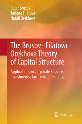 The Brusov–Filatova–Orekhova Theory of Capital Structure: Applications in Corporate Finance, Investments, Taxation and Ratings (Contributions to Finance and Accounting)