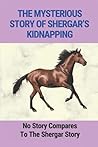 The Mysterious Story Of Shergar’s Kidnapping: No Story Compares To The Shergar Story: True Kidnapping Stories