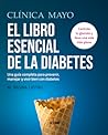 Clínica Mayo. El libro esencial de la diabetes: Una guía completa para prevenir, manejar y vivir bien con diabetes (Spanish Edition)
