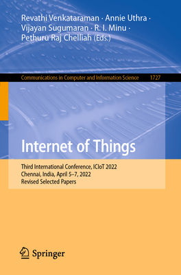 Internet of Things: Third International Conference, ICIoT 2022, Chennai, India, April 5–7, 2022, Revised Selected Papers (Communications in Computer and Information Science)