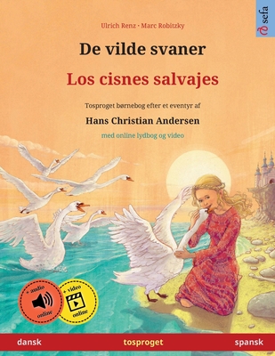 De vilde svaner – Los cisnes salvajes (dansk – spansk): Tosproget børnebog efter et eventyr af Hans Christian Andersen, Med lydbog som kan downloades ... billedbøger på to sprog – dansk / spansk)